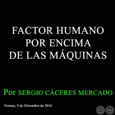 FACTOR HUMANO POR ENCIMA DE LAS MQUINAS - Por SERGIO CCERES MERCADO - Viernes. 9 de Diciembre de 2016